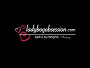 Ladyboy Obsession - Mickey Soapy Bathtub Blowjob